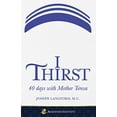 thumbnail image 1 of Pre-Owned I Thirst: 40 days with Mother Teresa - Paperback, 9781732720886, 1732720886, Paperback,, 1 of 1