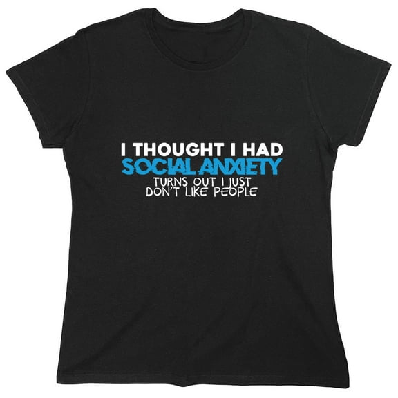 I Thought I Had Social An*ie*y Sarcastic Humor Novelty Funny Women's Casual Tees