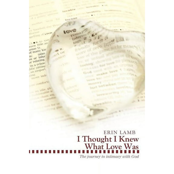 I Thought I Knew What Love Was: The Journey to Intimacy with God