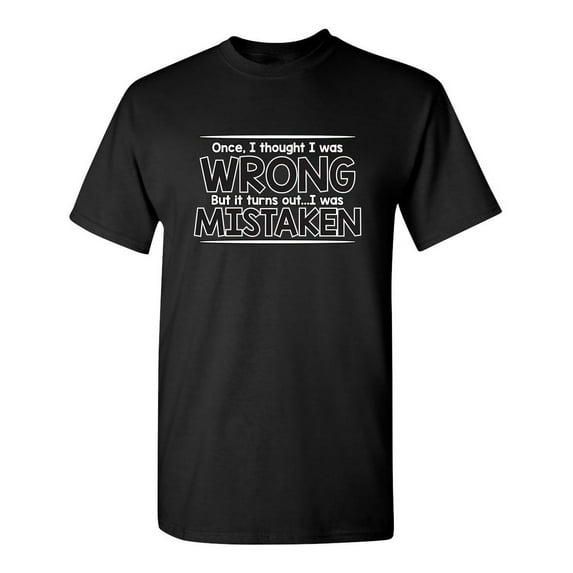 I Thought I Was Wrong But I Was Mistaken Humor Novelty Sarcasm Lovers Graphic Tees Men Gift For Christmas Vacations Party Sarcastic Funny T Shirt