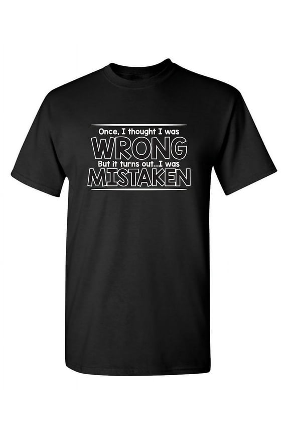 I Thought I Was Wrong But I Was Mistaken Humor Novelty Sarcasm Lovers Graphic Tees Men Gift For Christmas Vacations Party Sarcastic Funny T Shirt