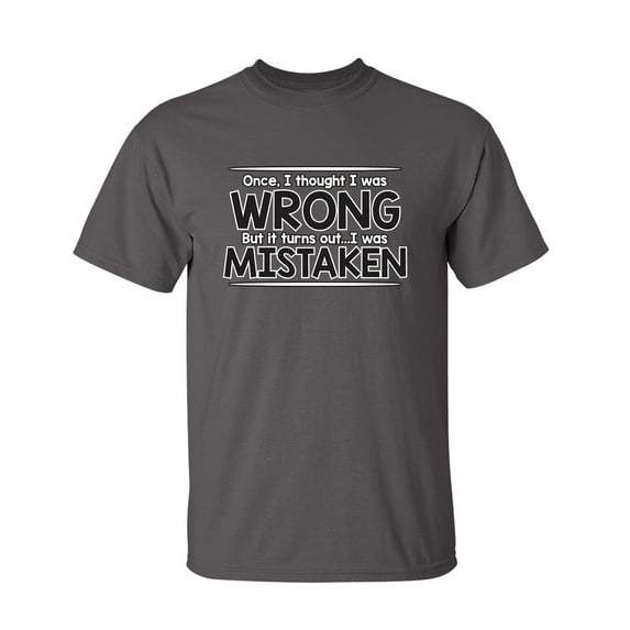 I Thought I Was Wrong But I Was Mistaken Humor Novelty Sarcasm Lovers Graphic Tees Men Gift For Christmas Vacations Party Sarcastic Funny T Shirt