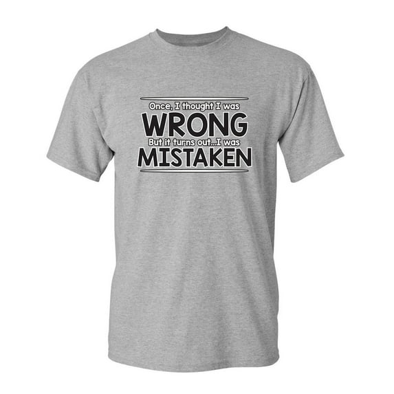 I Thought I Was Wrong But I Was Mistaken Humor Novelty Sarcasm Lovers Graphic Tees Men Gift For Christmas Vacations Party Sarcastic Funny T Shirt