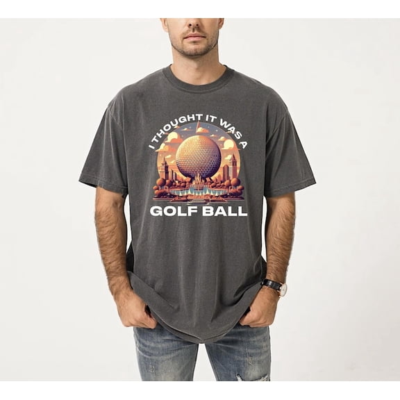 I Thought It Was A Golf Ball Epcot Disney Shirt, Funny Epcot Disney, Disney Epco, Disney World Epco, White Tshirt