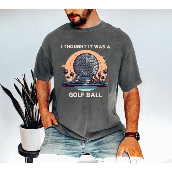 I Thought It Was A Golf Ball Epcot Disney Shirt, Funny Epcot Disney T-Shirt, Epcot Family Shirt, Epcot Golf Ball Shirt