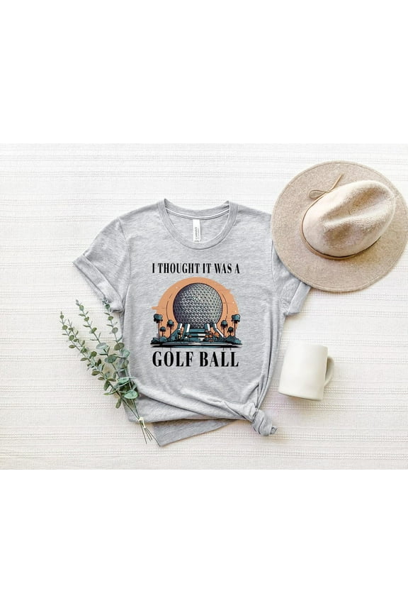 I Thought It Was A Golf Ball Shirt, Epcot Disney T-Shirt, Golf Ball Sweatshirt, Disneyworld Epcot Shirt, Funny Epcot Gift Tee