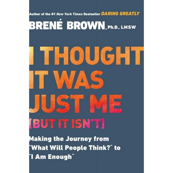 I Thought It Was Just Me (But It Isn't): Making the Journey from What Will People Think? to I Am Enough, (Paperback)