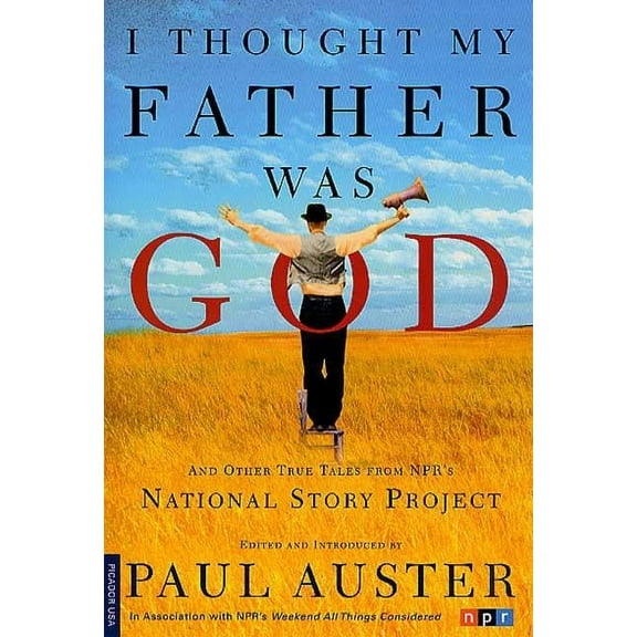 I Thought My Father Was God: And Other True Tales from NPR's National Story Project, (Paperback)