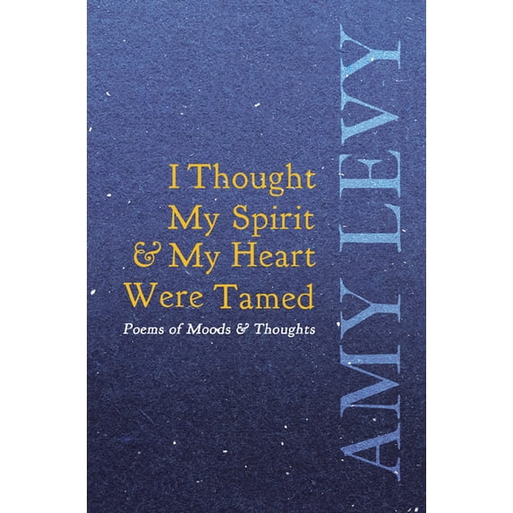I Thought My Spirit & My Heart Were Tamed - Poems of Moods & Thoughts, (Paperback)