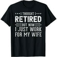 thumbnail image 1 of I Thought Retired But Now I Work For My Wife Fun Retirement T-Shirt, 1 of 4
