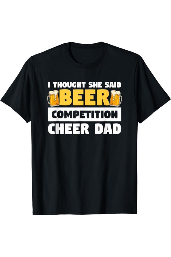 I Thought She Said Beer Competition Cheer Dad T-Shirt