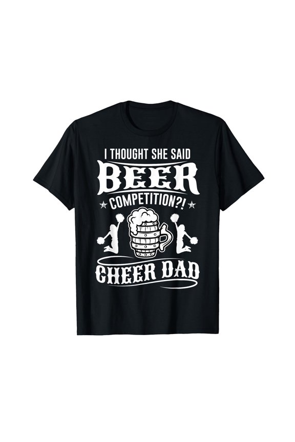 I Thought She Said Beer Competition Cheer Dad T-Shirt
