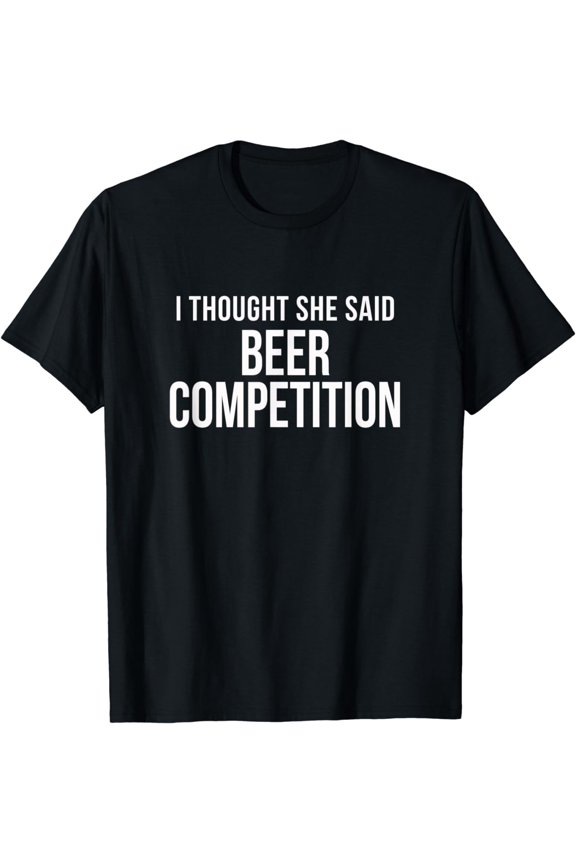 I Thought She Said Beer Competition Funny Cheer Dad T-Shirt
