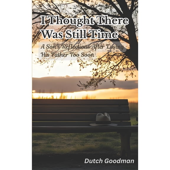 I Thought There Was Still Time: A Son's Reflections After Losing His Father Too Soon, (Paperback)