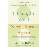 LAURA DAVIS I Thought We'd Never Speak Again: The Road from Estrangement to Reconciliation (Paperback)