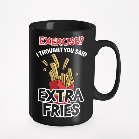 I Thought You Said Extra Fries, Exercise Humor Quotes, Black 15oz Ceramic Mug