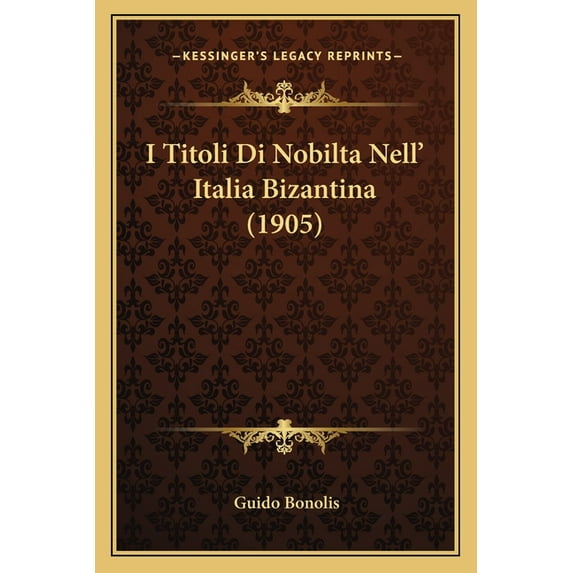 I Titoli Di Nobilta Nell' Italia Bizantina (1905) (Paperback)