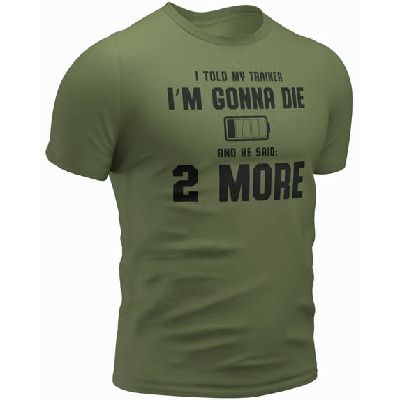 I Told My Trainer I’M Gonna DIE and He Said 2 More Workout T Shirt (Medium, 20. I Told My Trainer I’M Gonna DIE and He Said 2 More, Green)