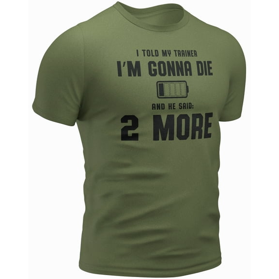 I Told My Trainer I’M Gonna DIE and He Said 2 More Workout T Shirt (Medium, 20. I Told My Trainer I’M Gonna DIE and He Said 2 More, Green)