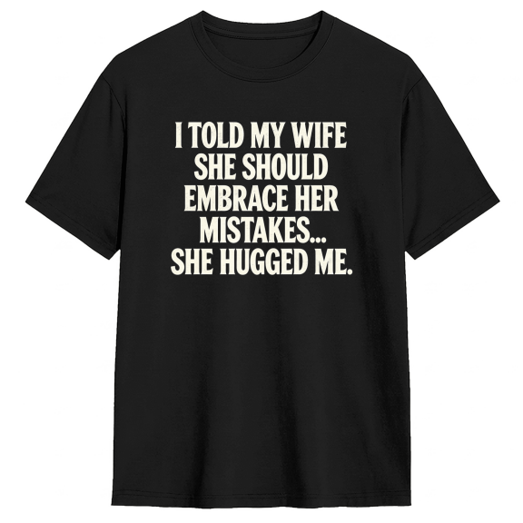 I Told My Wife She Should Embrace Her Mistakes Vintage Graphic Tee For Men, Family Gift Witty Cotton Short Sleeves T-Shirt