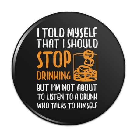 I Told Myself I Should Stop Drinking Funny Pinback Button Pin Badge - 3" Diameter