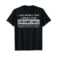 thumbnail image 1 of I Told Myself That I Should Stop Drinking Beer Lover T-Shirt, 1 of 5
