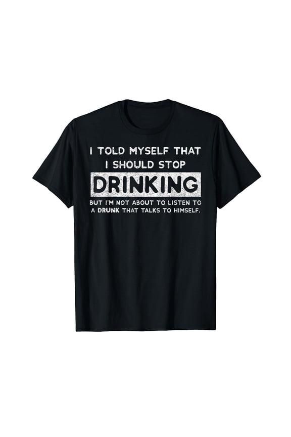 I Told Myself That I Should Stop Drinking Beer Lover T-Shirt