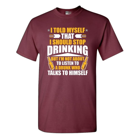 I Told Myself That I Should Stop Drinking Drunk Funny DT Adult T-Shirt Tee