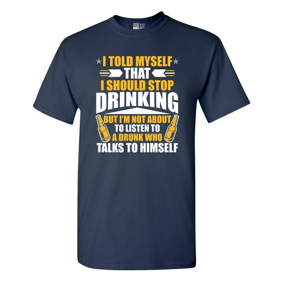 I Told Myself That I Should Stop Drinking Drunk Funny DT Adult T-Shirt Tee