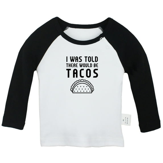 I was Told There Would Be Tacos Funny T shirt For Baby, Newborn Babies T-shirts, Infant Tops, 0-24M Kids Graphic Tees Clothing (Long Black Raglan T-shirt, 12-18 Months)