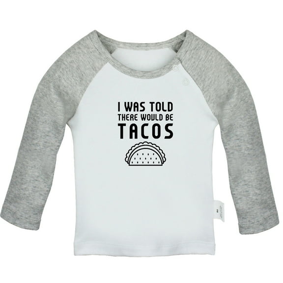 I was Told There Would Be Tacos Funny T shirt For Baby, Newborn Babies T-shirts, Infant Tops, 0-24M Kids Graphic Tees Clothing (Long Gray Raglan T-shirt, 0-6 Months)