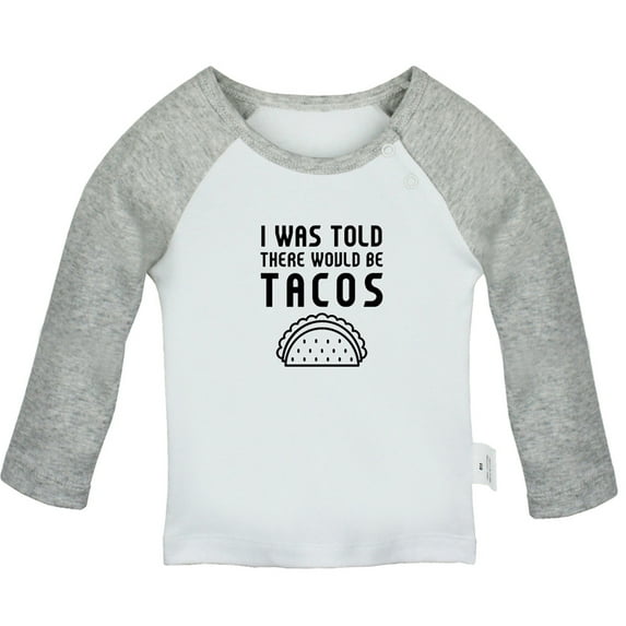 I was Told There Would Be Tacos Funny T shirt For Baby, Newborn Babies T-shirts, Infant Tops, 0-24M Kids Graphic Tees Clothing (Long Gray Raglan T-shirt, 0-6 Months)