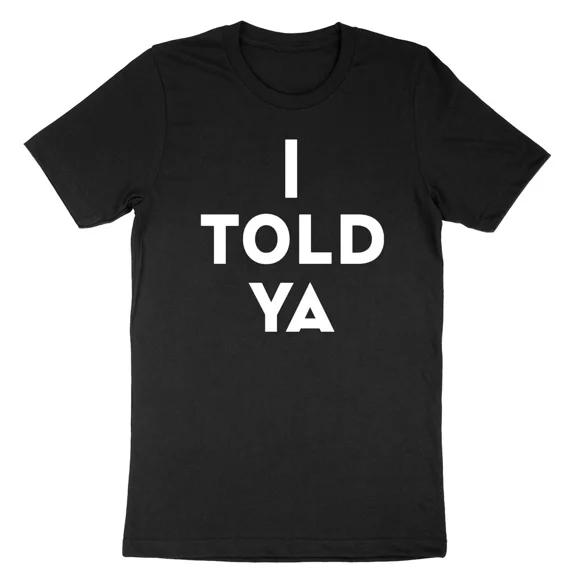 I Told Ya Shirt I Told You Love Sport Meme Funny Slogan Graphic Unisex T-Shirt, up to Size 5XL