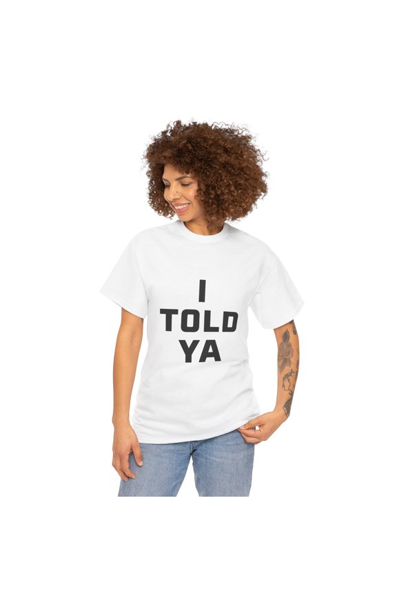 I Told Ya Short-Sleeved Unisex Crew T-Shirt Classic Fit, Sizes S-5XL
