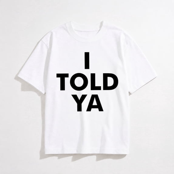I Told Ya T Shirt – Funny Confident Attitude Tee for Men or Women, Unisex Adult