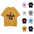 thumbnail image 1 of I Told Ya T Shirts for Women Funny Humorous Sarcasm Quote Shirt Short Sleeve Crewneck Tee Top Womens T Shirts, 1 of 6