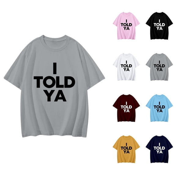 I Told Ya T Shirts for Women Funny Humorous Sarcasm Quote Shirt Short Sleeve Crewneck Tee Top Womens T Shirts
