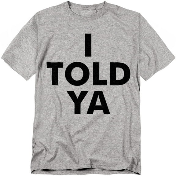 I Told Ya Unisex Graphic Tee For Men & Women