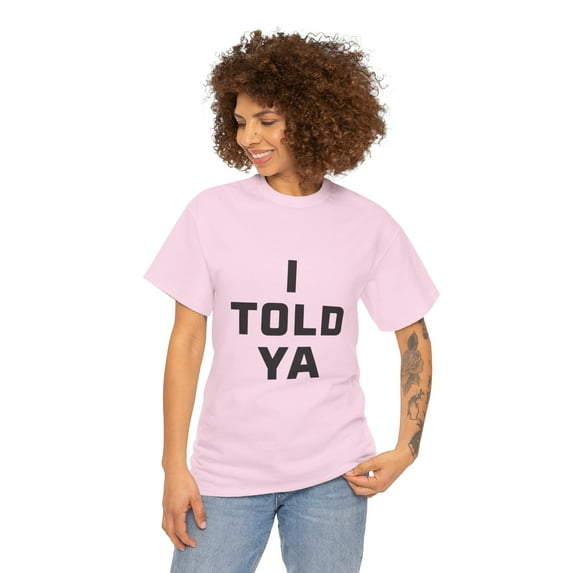I Told Ya Short-Sleeved Unisex Crew T-Shirt Classic Fit, Sizes S-5XL
