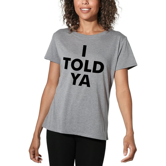 I Told Ya Women's Loose Fit Graphic T-Shirt – Casual Short Sleeve