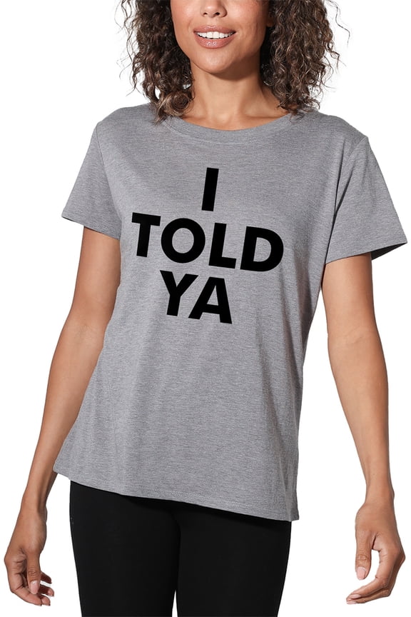 I Told Ya Women's Loose Fit Graphic T-Shirt – Casual Short Sleeve