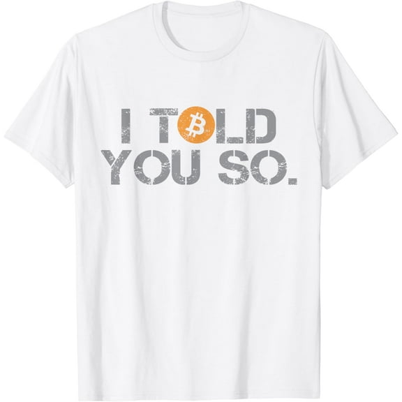 I Told You So Bitcoin Funny BTC Crypto Cryptocurrency Trader T-Shirt100% cotton