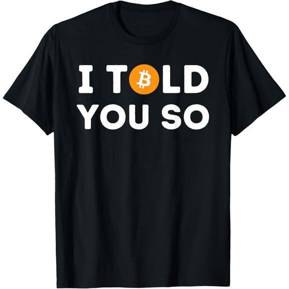 I Told You So - Funny Crypto Trader BTC Bitcoin Investor T-Shirt