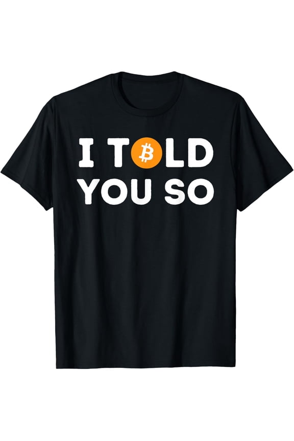 I Told You So - Funny Crypto Trader BTC Bitcoin Investor T-Shirt