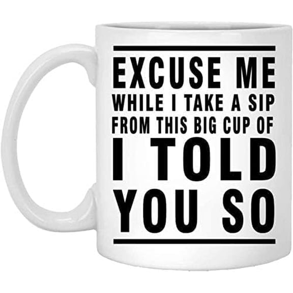 I Told You So - Funny Mug for Anyone or People Know Everything - Present Idea 96688