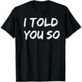 thumbnail image 1 of I Told You So T-Shirt T-Shirt, 1 of 7