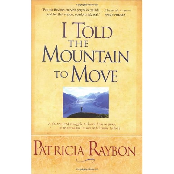 Pre-Owned I Told the Mountain to Move: Learning to Pray So Things Change (Hardcover) 0842387978 9780842387972