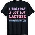 thumbnail image 1 of I Tolerate A Lot But Lactose Is Where I Draw The Line Funny T-Shirt, 1 of 4
