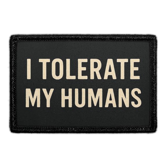 I Tolerate My Humans - Removable Patch