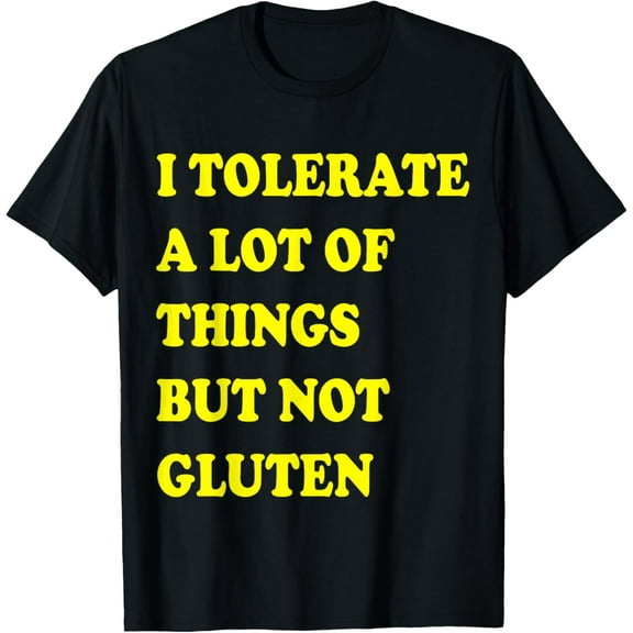 I Tolerate a Lot of Things but Not Gluten f Celiac Disease T-Shirt